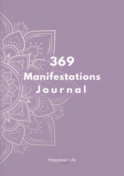 369 Manifestations Journal: Verwirkliche deine Träume durch die Kraft der Manifestation