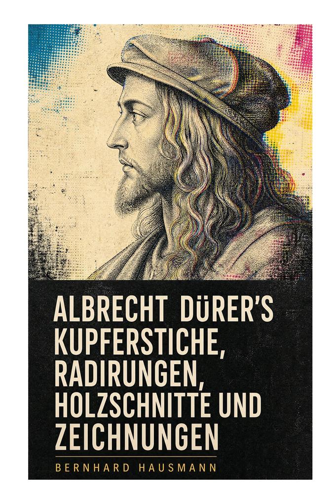 Albrecht Dürer's Kupferstiche Radirungen Holzschnitte und Zeichnungen