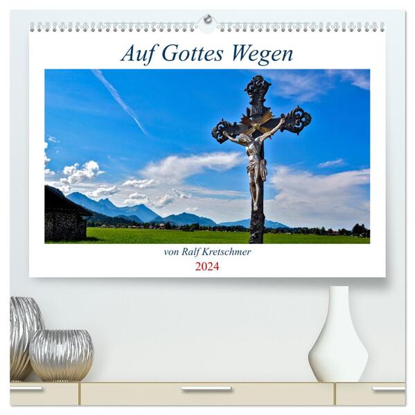 Auf Gottes Wegen von Ralf Kretschmer (hochwertiger Premium Wandkalender 2024 DIN A2 quer) Kunstdruck in Hochglanz