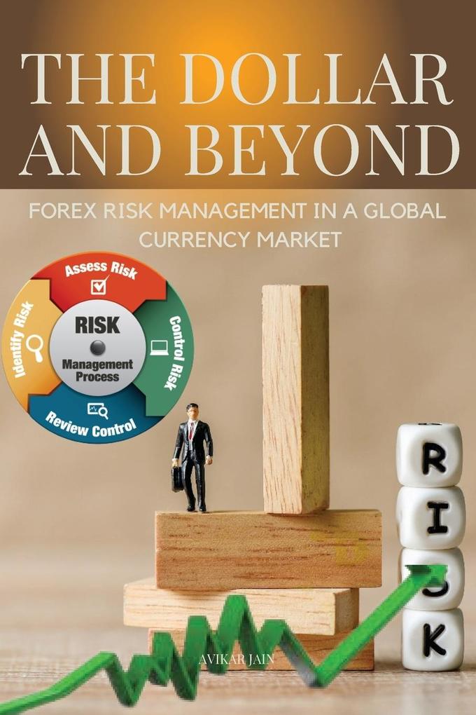 The Dollar and Beyond Forex Risk Management in a Global Currency Market