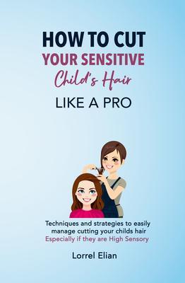 How To Cut Your Sensitive Child‘s Hair Like A Pro