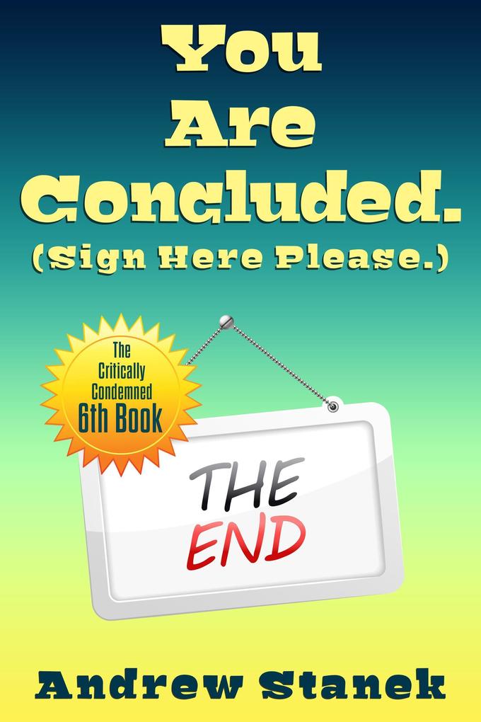 You Are Concluded. (Sign Here Please)