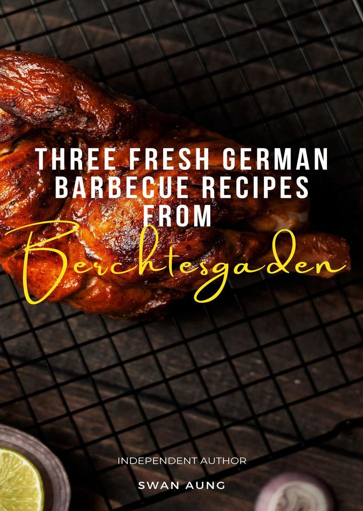 Three Fresh German Barbecue Recipes from Berchtesgaden