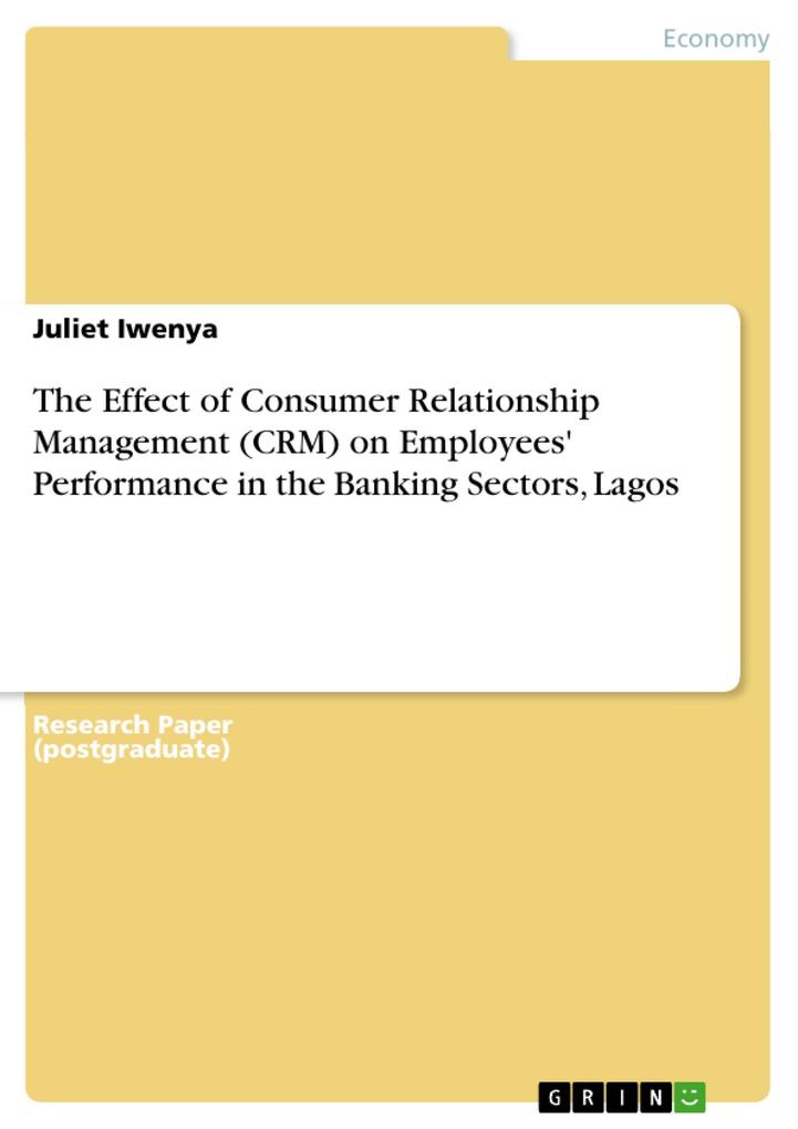 The Effect of Consumer Relationship Management (CRM) on Employees‘ Performance in the Banking Sectors Lagos