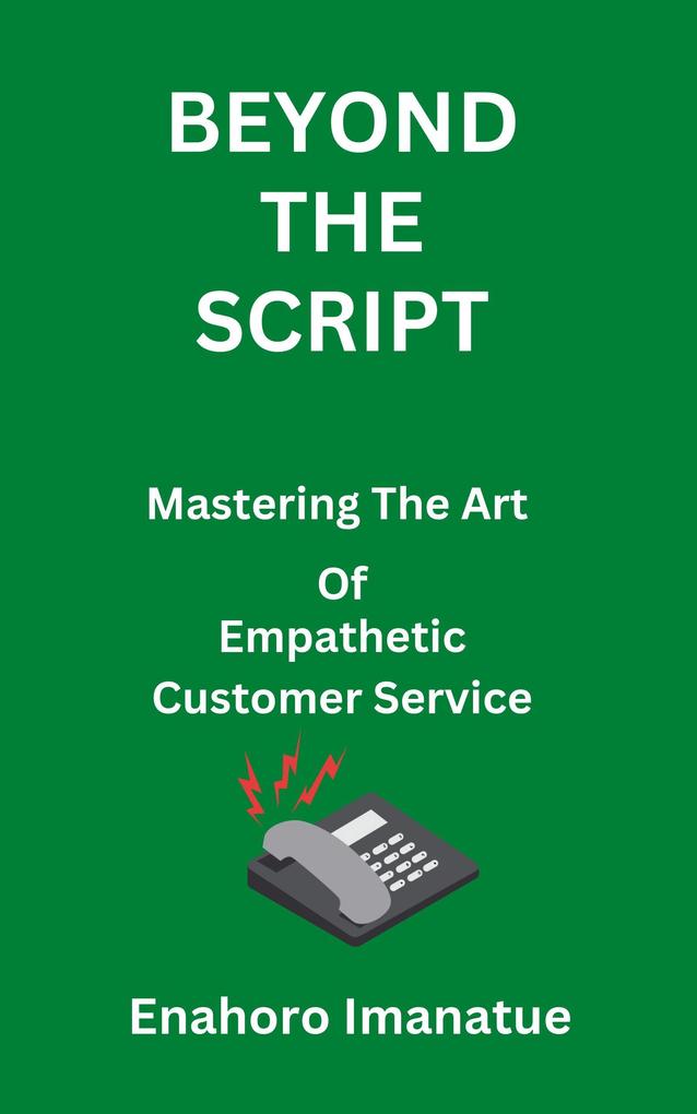 Beyond The Script Mastering the Art of Empathetic Customer Service