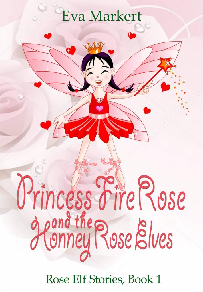 Princess Fire Rose and the Honey Rose Elves (Rose Elf Stories Book 1)