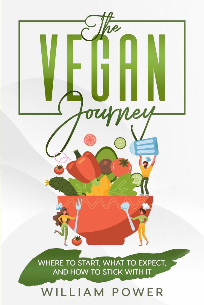 The Vegan Journey - Where to Start What to Expect And How to Stick With It