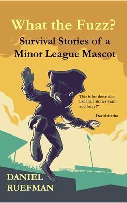 What the Fuzz? Survival Stories of a Minor League Mascot