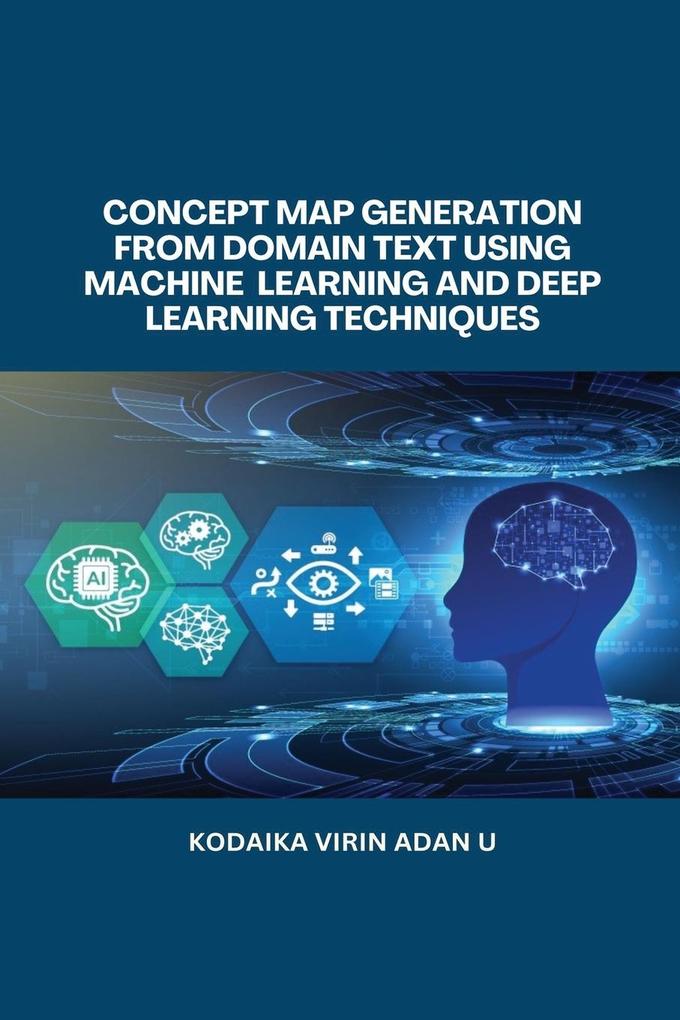 CONCEPT MAP GENERATION FROM DOMAIN TEXT USING MACHINE LEARNING AND DEEP LEARNING TECHNIQUES