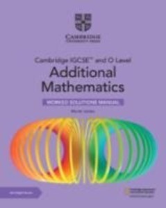Cambridge IGCSE(TM) and O Level Additional Mathematics Worked Solutions Manual with Digital Version (2 Years‘ Access)
