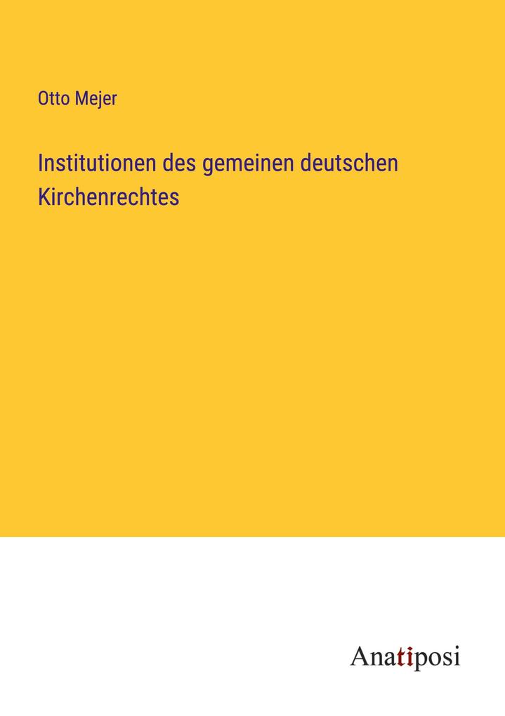 Institutionen des gemeinen deutschen Kirchenrechtes