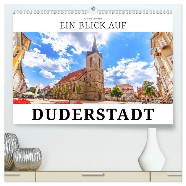 Ein Blick auf Duderstadt (hochwertiger Premium Wandkalender 2024 DIN A2 quer) Kunstdruck in Hochglanz