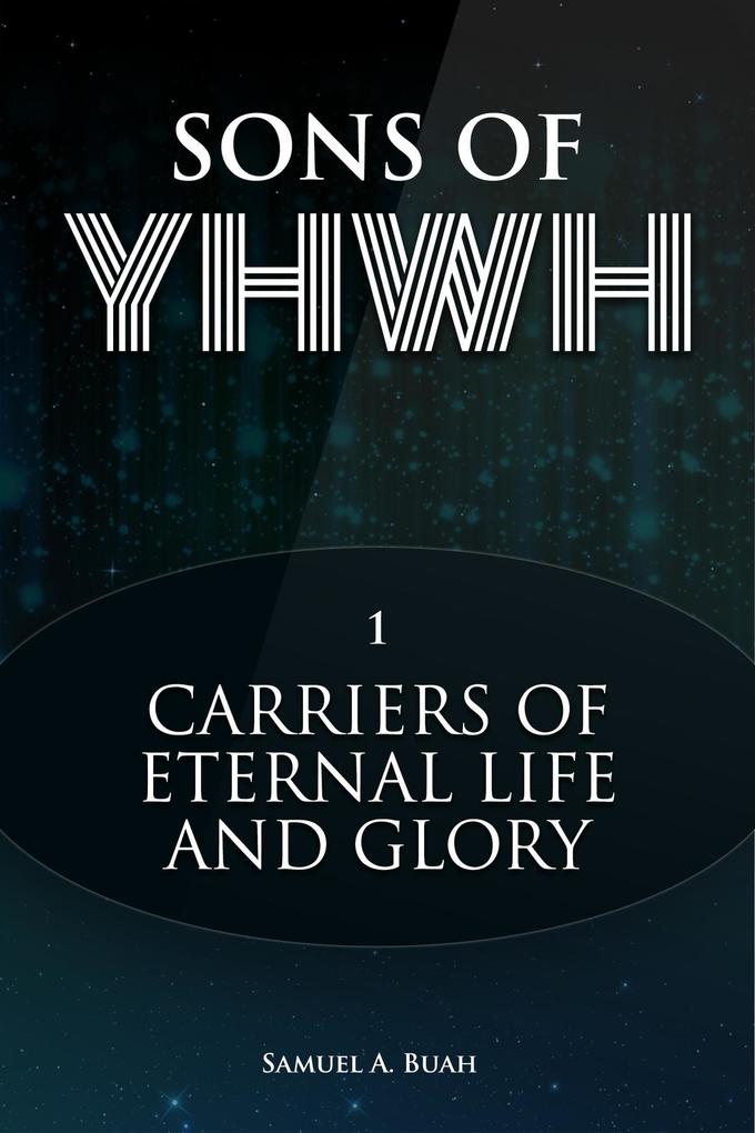 Sons of YHWH: Carriers of Eternal Life and Glory