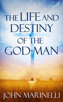 The Life And Destiny of the God-Man
