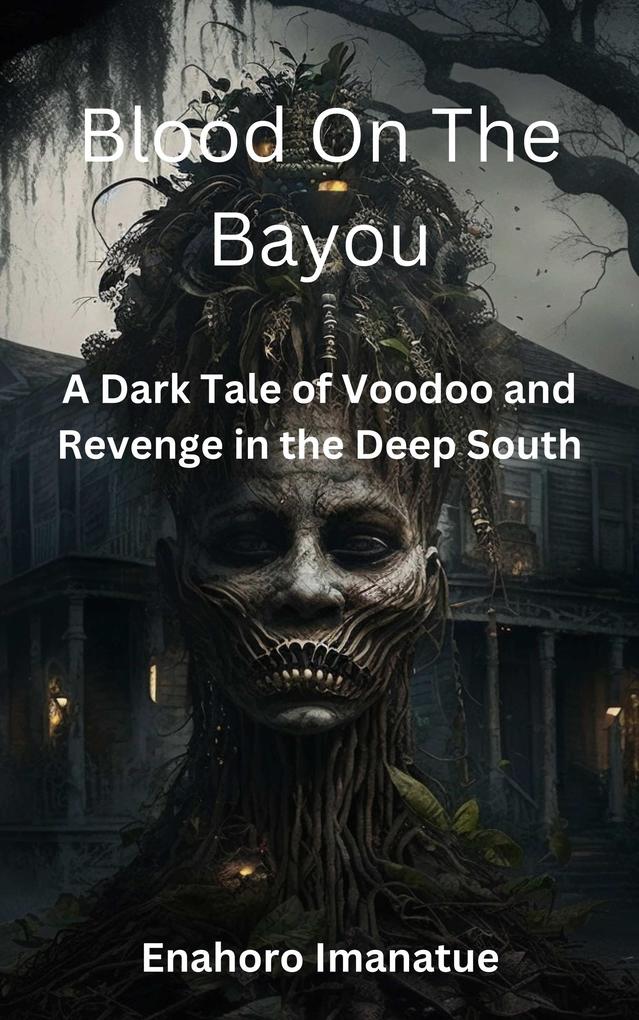 Blood on the Bayou: A Dark Tale of Voodoo and Revenge in the Deep South