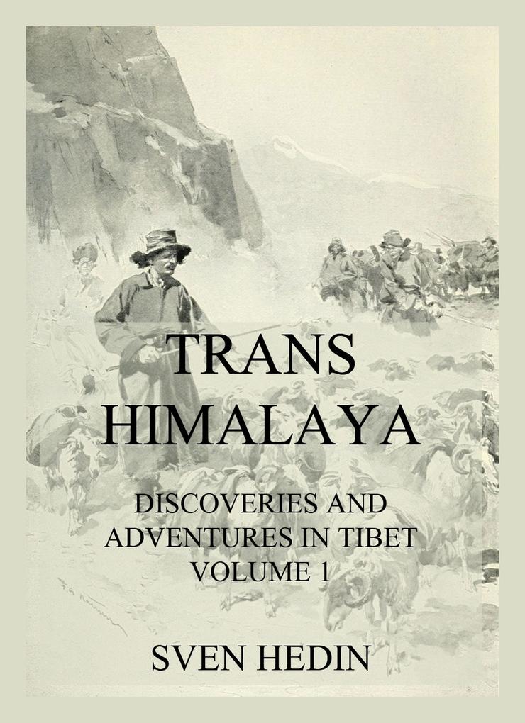 Trans-Himalaya - Discoveries and Adventures in Tibet Vol. 1