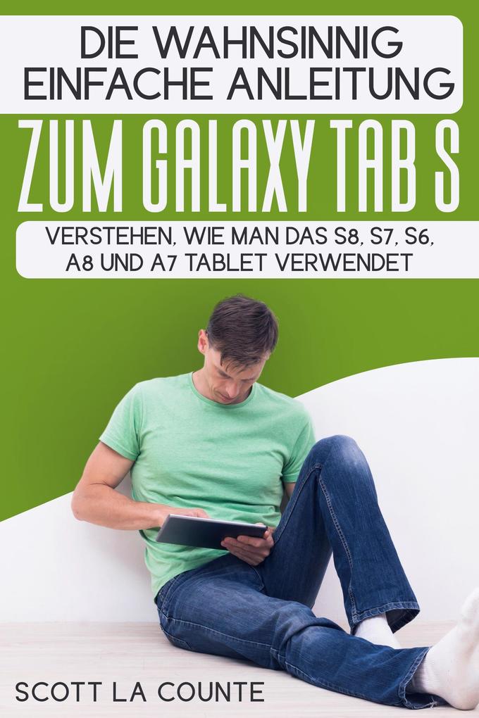 Die Wahnsinnig Einfache Anleitung Zum Galaxy Tab S: Verstehen Wie Man Das S8 S7 S6 A8 Und A7 Tablet Verwendet