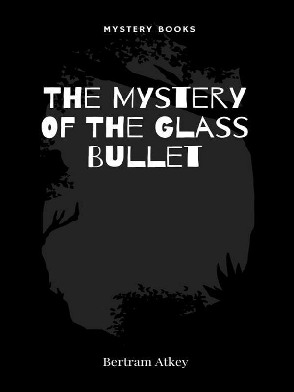 The Mystery Of The Glass Bullet
