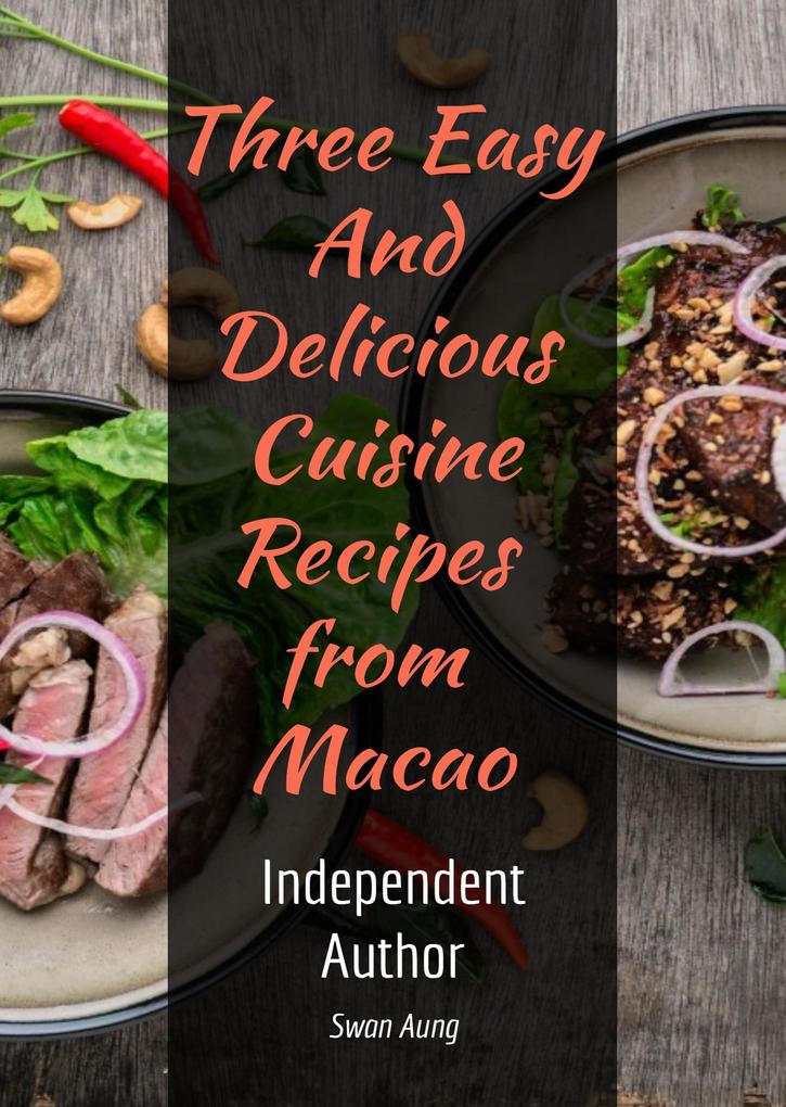 Three Easy and Delicious Cuisine Recipes from Macao