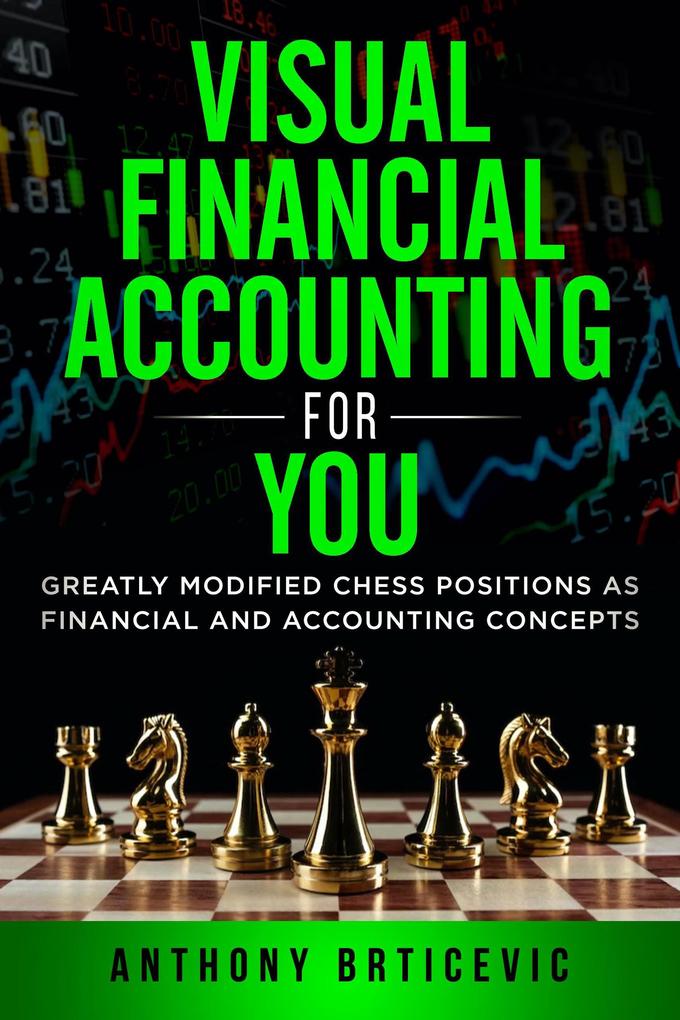 Visual Financial Accounting for You: Greatly Modified Chess Positions as Financial and Accounting Concepts