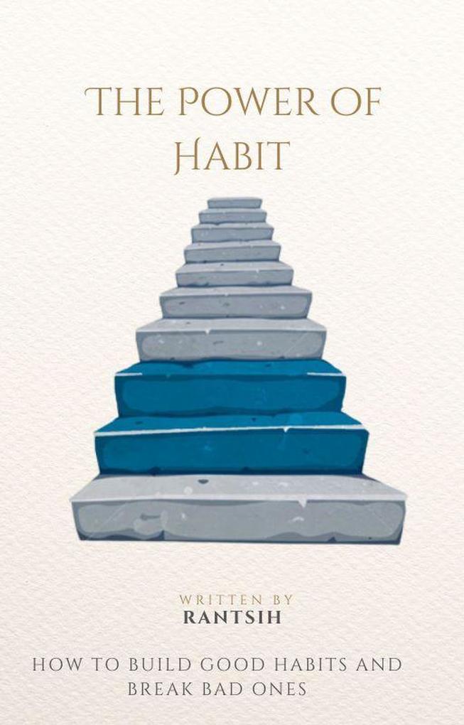 The Power of Habit How to Build Good Habits and Break Bad Ones