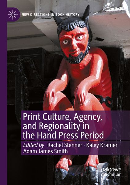 Print Culture Agency and Regionality in the Hand Press Period