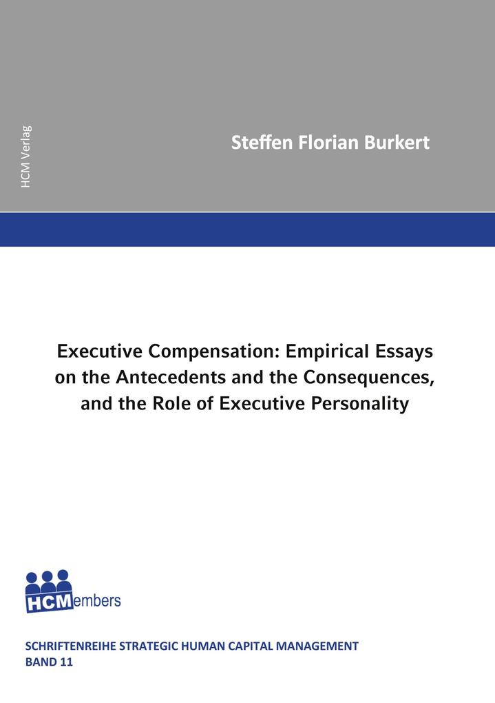 Executive Compensation: Empirical Essays on the Antecedents and the Consequences and the Role of Executive Personality