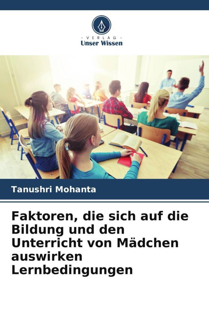 Faktoren die sich auf die Bildung und den Unterricht von Mädchen auswirken Lernbedingungen