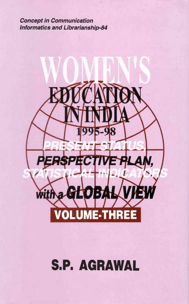 Women‘s Education in India: Present Status Perspective Plan Statistical Indicators with a Global View: 1995-98 (Concept in Communication Informatics and Librarianship-84)