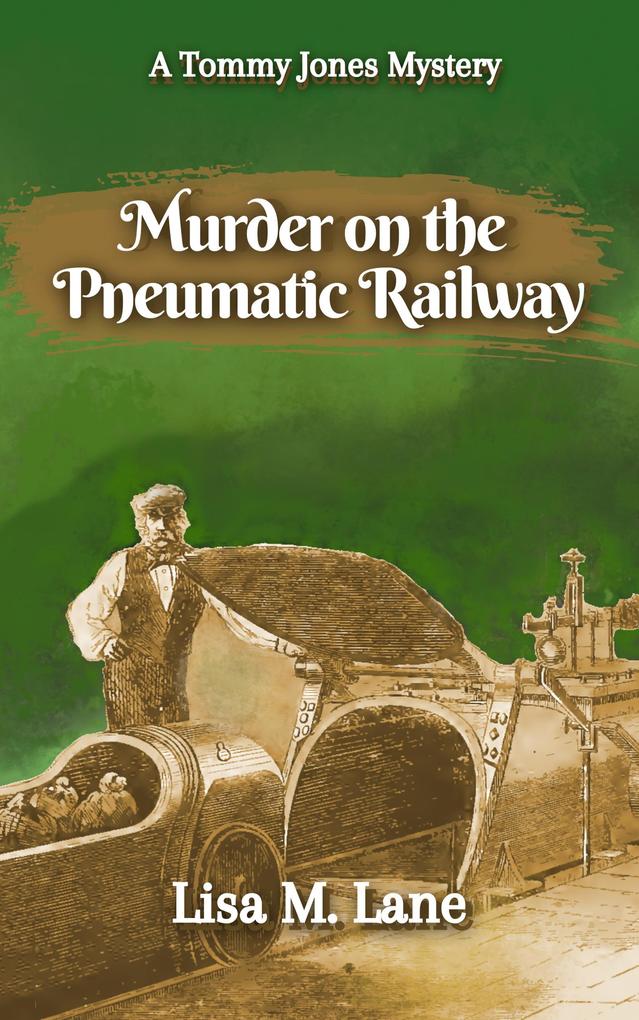 Murder on the Pneumatic Railway (The Tommy Jones Mysteries #3)