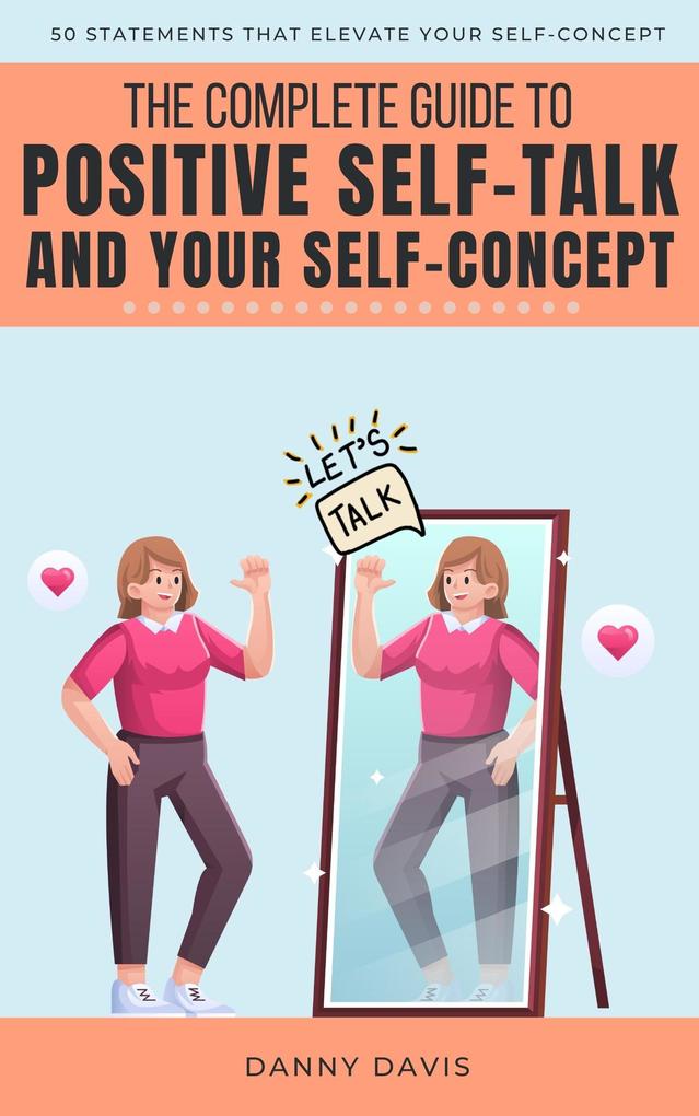 The Complete Guide To Positive Self Talk and Your Self Concept