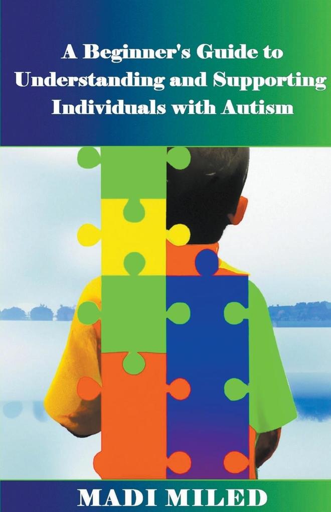 A Beginner‘s Guide to Understanding and Supporting Individuals with Autism