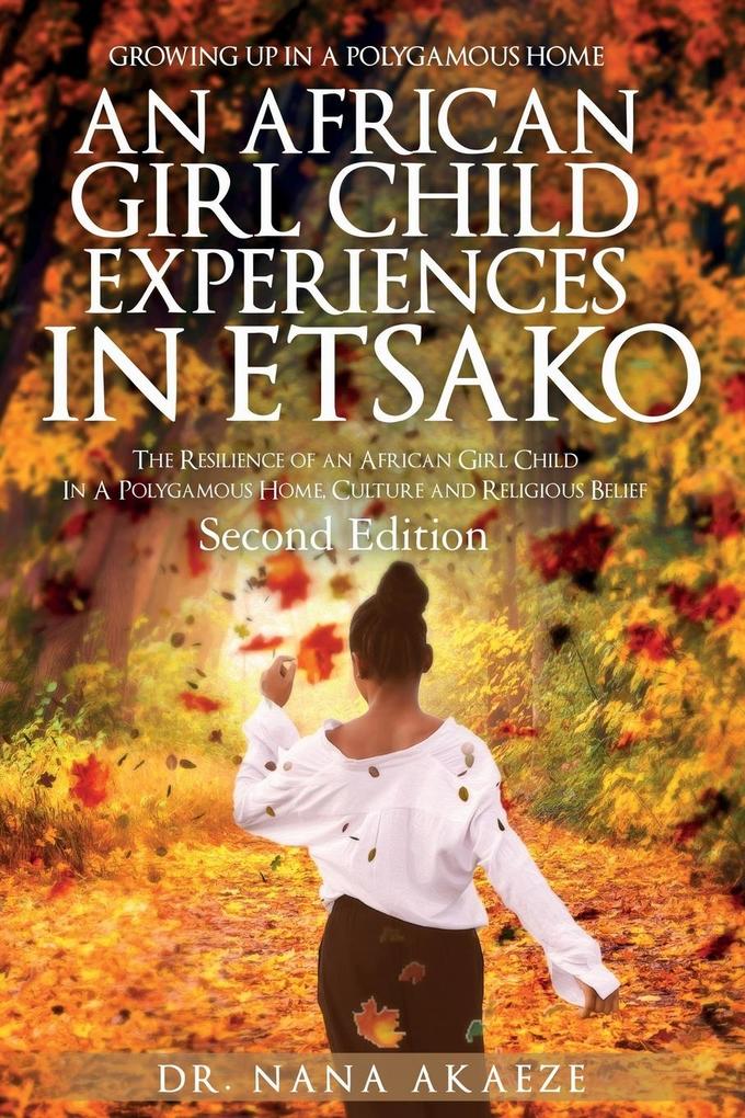 Growing up in a Polygamous Home an African Girl Child Experiences in Etsako: The Resilience of an African Girl Child in a Polygamous Home Culture an