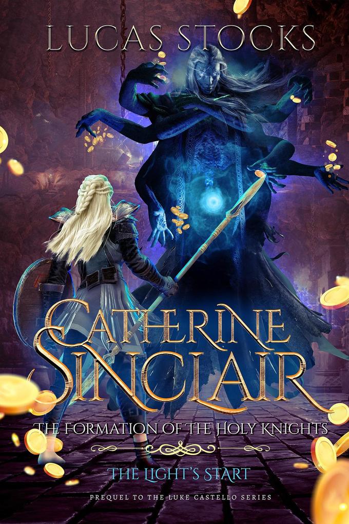 Catherine Sinclair: The Formation of The Holy Knights (Luke Castello #3)