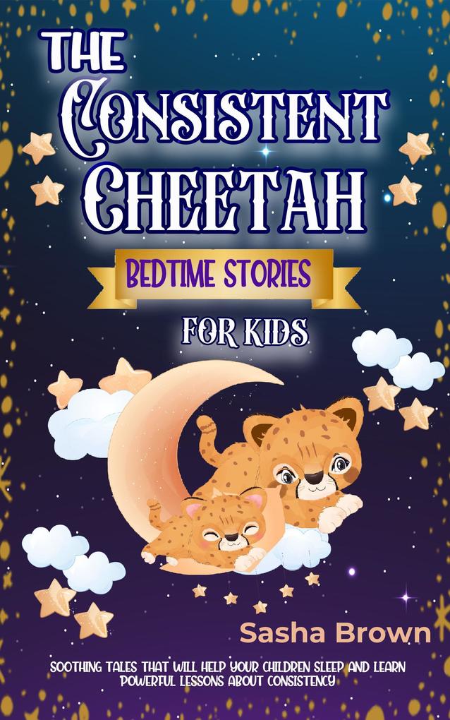 The Consitent Cheetah Bedtime Stories for Kids (Animal Stories: Value collection)