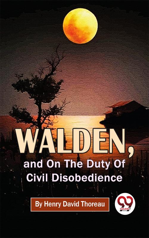 Walden And On The Duty Of Civil Disobedience