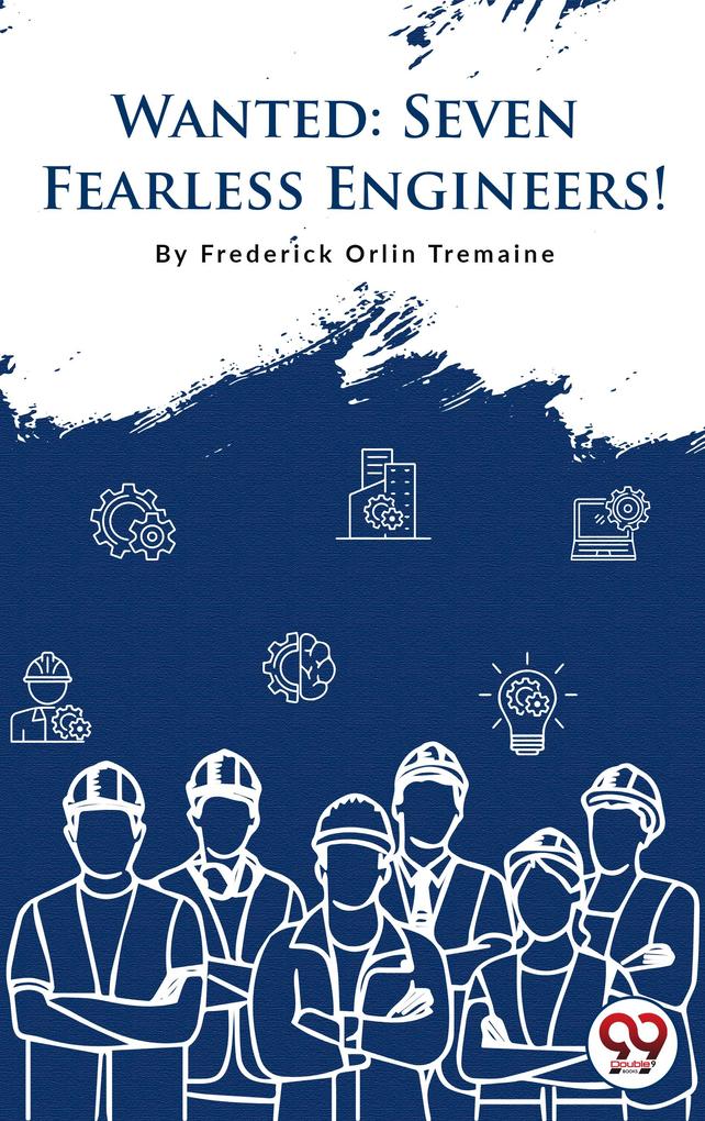 Wanted-7 Fearless Engineers!