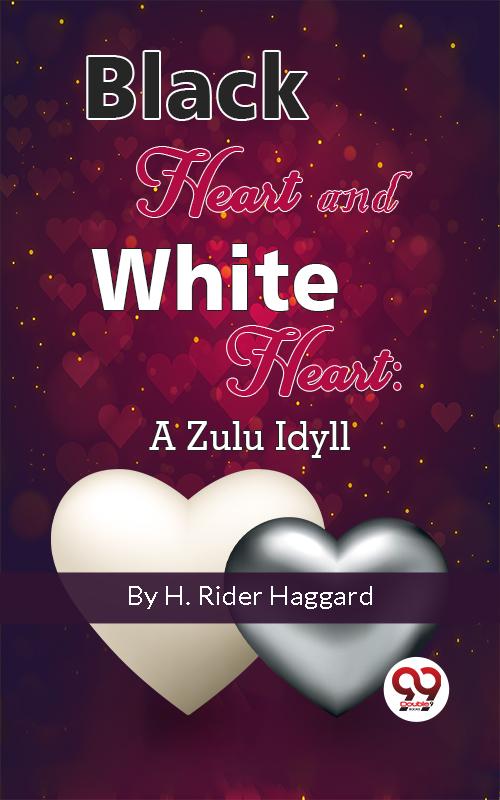 Black Heart And White Heart: A Zulu Idyll
