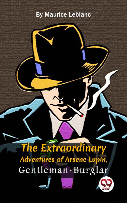 The Extraordinary Adventures Of Arsène Lupin Gentleman-Burglar