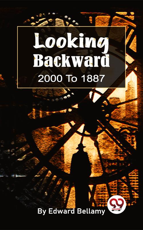 Looking Backward 2000 To 1887