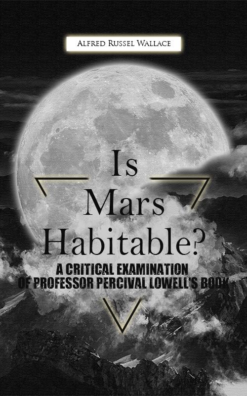 Is Mars Habitable? A Critical Examination Of Professor Percival Lowell‘S Book