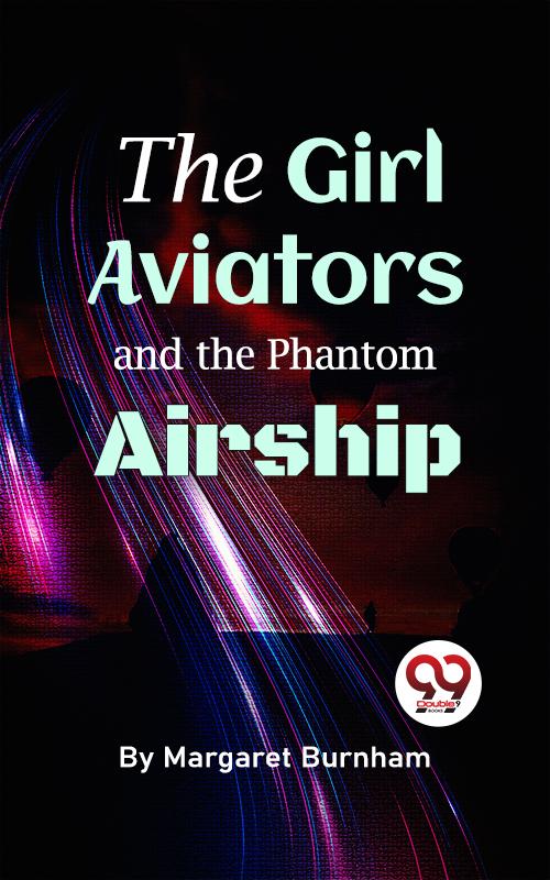 The Girl Aviators And The Phantom Airship