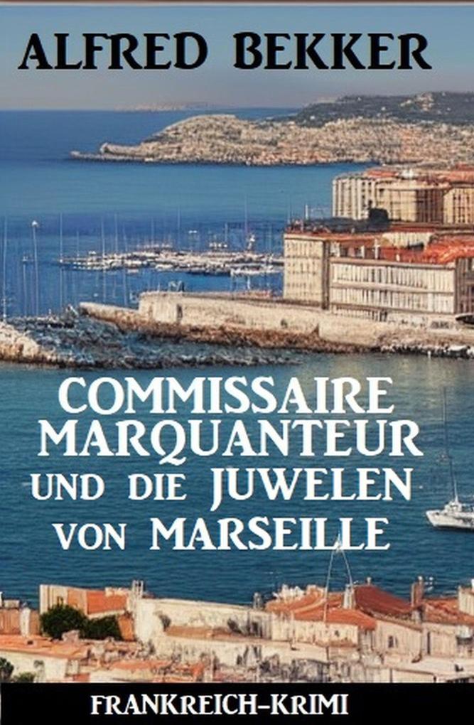 Commissaire Marquanteur und die Juwelen von Marseille: Frankreich Krimi