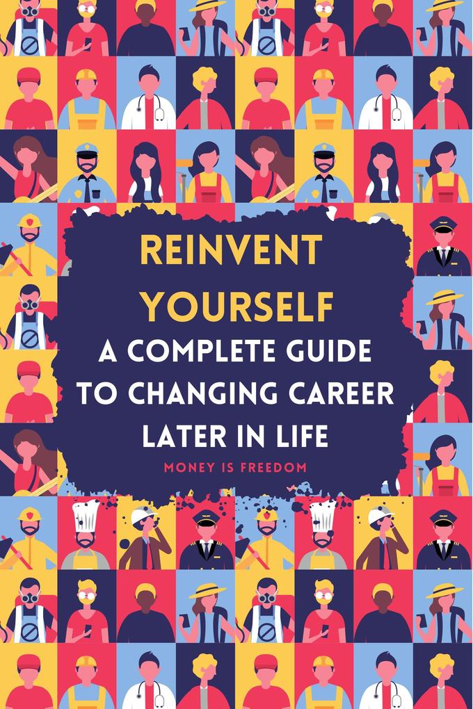 Reinvent Yourself: A Comprehensive Guide to Changing Careers Later in Life