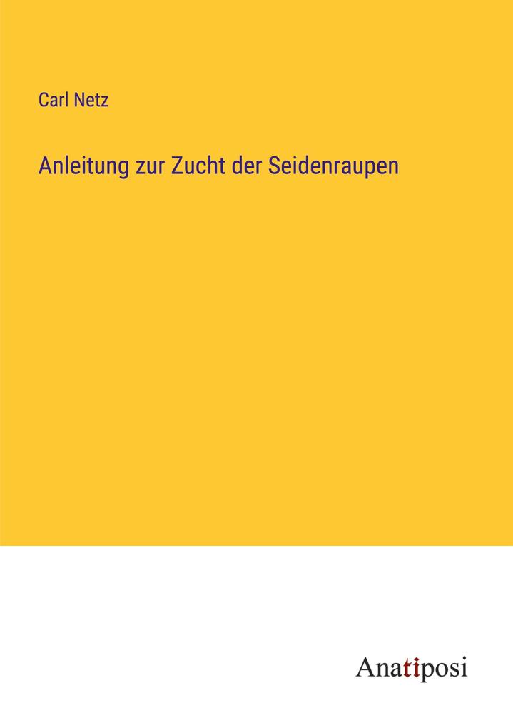 Anleitung zur Zucht der Seidenraupen