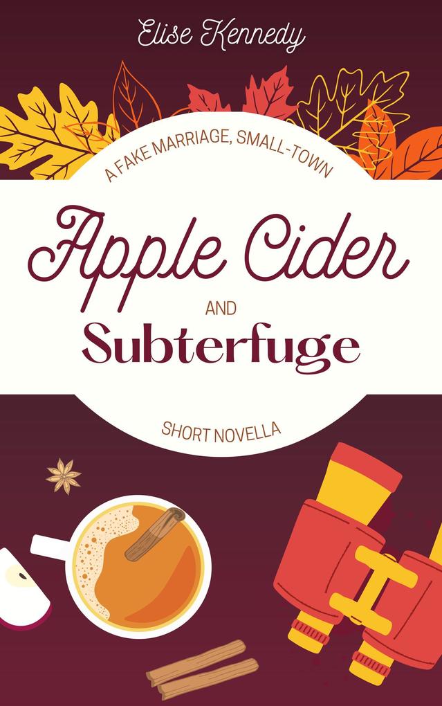 Apple Cider and Subterfuge: A Fake Marriage Small-Town Short Novella (Only One Cozy Bed #2)