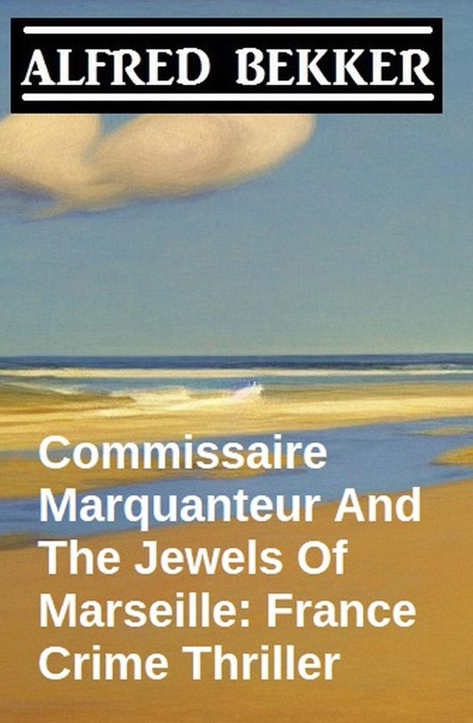 Commissaire Marquanteur And The Jewels Of Marseille: France Crime Thriller