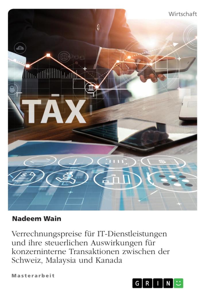 Verrechnungspreise für IT-Dienstleistungen und ihre steuerlichen Auswirkungen für konzerninterne Transaktionen zwischen der Schweiz Malaysia und Kanada