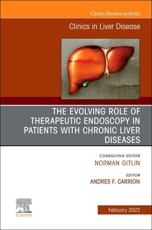 The Evolving Role of Therapeutic Endoscopy in Patients with Chronic Liver Diseases an Issue of Clinics in Liver Disease