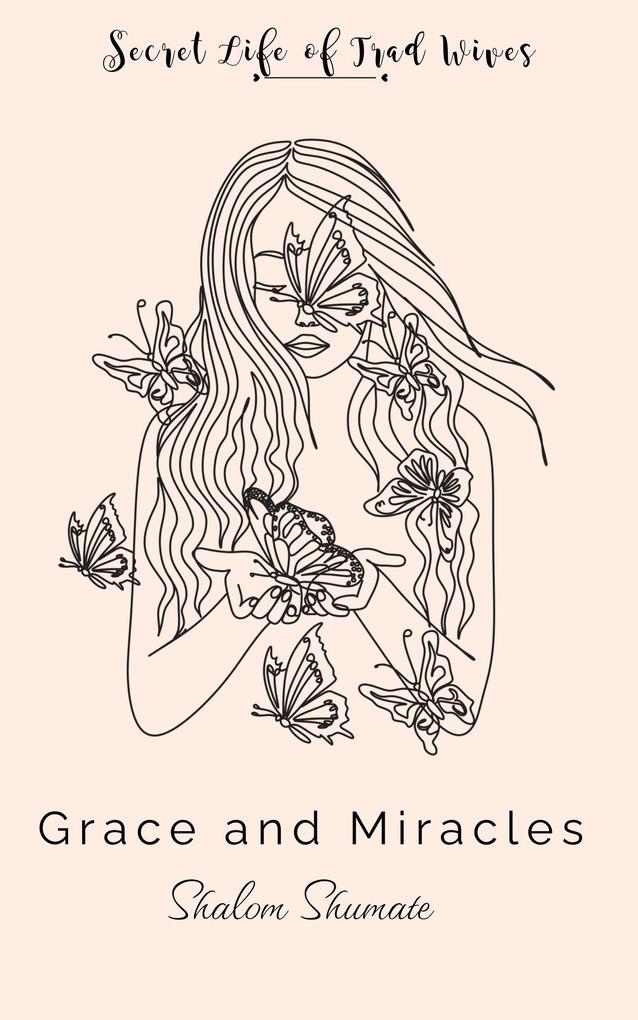 Grace and Miracles (Secret Life of Trad Wives)